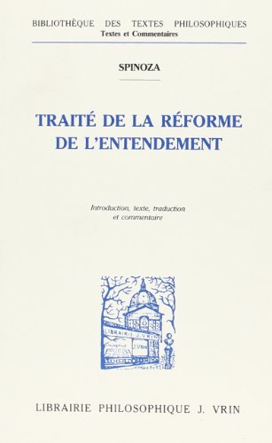 Baruch de Spinoza: Traite de la Reforme de l'Entendement Et de la Meilleure Voie a Suivre Pour Parvenir a la Vraie Connaissance Des Choses (Bibliotheque Des Textes Philosophiques) (French Edition) (9782711610518) by Rousset, B