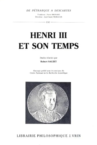 9782711610655: HENRI III ET SON TEMPS.: Acte international du Centre de la Renaissance de Tours, octobre 1989 avec 3 cartes et 20 illustrations: 56 (De Ptrarque  Descartes)