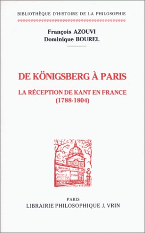Beispielbild fr De Konigsberg a Paris: La Reception De Kant En France 1788-1804 (Bibliotheque D'histoire De La Philosophie) (French Edition) zum Verkauf von Gallix