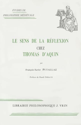 Le Sens De La Reflexion Chez Thomas D'aquin (Etudes de Philosophie Medievale) (French Edition) (9782711610730) by Putallaz, Francois-Xavier