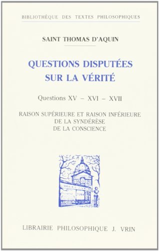 Beispielbild fr Thomas d'Aquin: Questions Disputees Sur La Verite: Question XV: Raison Superieure Et Raison Inferieure Question XVI: de la Synderese Question XVII: de . Des Textes Philosophiques) (French Edition) zum Verkauf von Recycle Bookstore