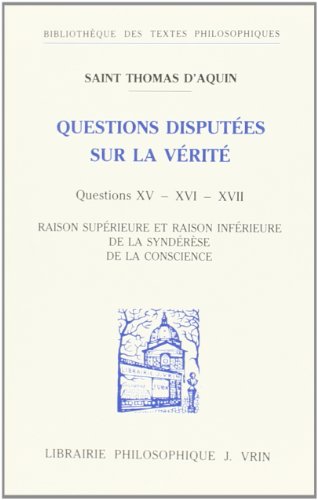 Thomas d'Aquin: Questions Disputees Sur La Verite: Question XV: Raison Superieure Et Raison Infer...