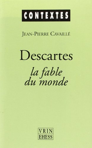 Descartes: La Fable Du Monde (Contextes) (French Edition) (9782711610907) by Cavaille, Jean-Pierre