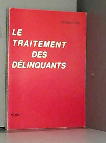 9782711610921: Le traitement des dlinquants: Essai d'une pistmologie de la criminologie (Bibliotheque Criminologique)