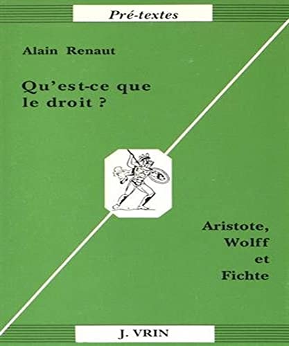 9782711611072: Qu'est-Ce Que Le Droit?: Aristote, Wolff Et Fichte (Pre-Textes) (French Edition)