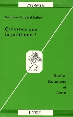 Stock image for Qu'est-Ce Que La Politique?: Bodin, Rousseau Et Aron (Pre-Textes) (French Edition) for sale by Gallix