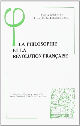 Imagen de archivo de La Philosophie et la Rvolution Franaise : Actes du Colloque de la Socit Franaise de Philosophie, 31 Mai, 1er et 2 Juin 1989 a la venta por Better World Books