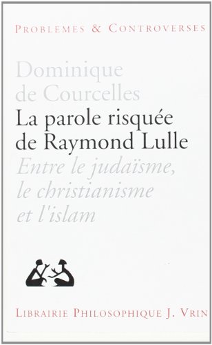 Beispielbild fr La Parole Risquee de Raymond Lulle: Entre Judaisme, Christianisme Et Islam (Problemes & Controverses) (French Edition) zum Verkauf von Gallix