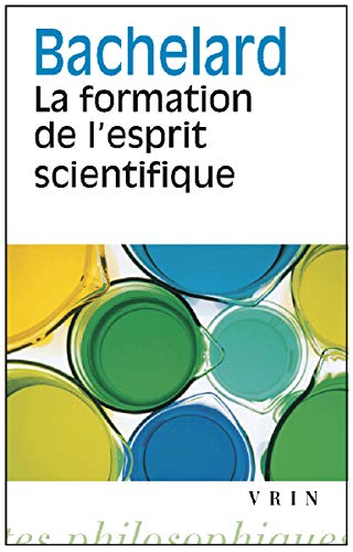 9782711611508: La formation de l'esprit scientifique: Contribution  une psychanalyse de la connaissance (Bibliotheque Des Textes Philosophiques)