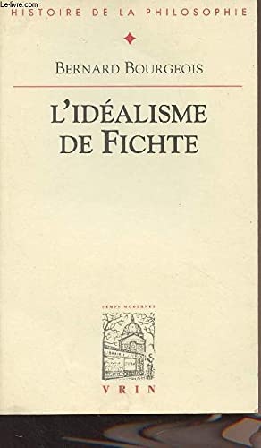 L'Idealisme de Fichte (Bibliotheque D'Histoire de la Philosophie) (French Edition) (9782711612437) by Bourgeois, Bernard