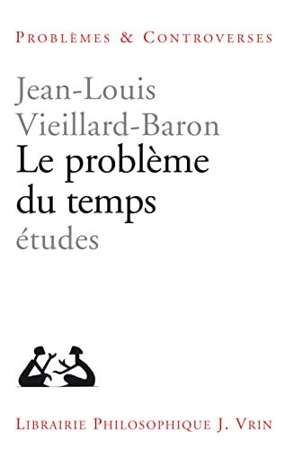 Le Probleme Du Temps: Etudes (Problemes & Controverses) (French Edition) (9782711612475) by Vieillard-Baron, Jean-Louis