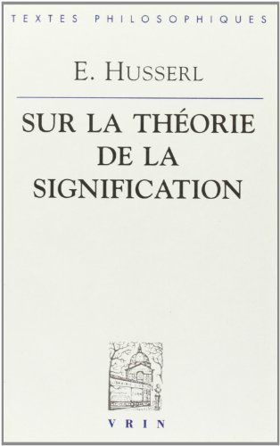 Edmund Husserl: Lecons Sur La Theorie de la Signification (Bibliotheque Des Textes Philosophiques...