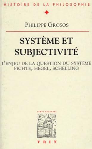 9782711612741: Systeme Et Subjectivite: Etude Sur La Signification Et l'Enjeu Du Concept de Systeme (Bibliotheque D'Histoire de la Philosophie) (French Edition)