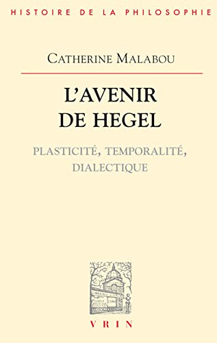 Beispielbild fr L'Avenir de Hegel: Plasticite, Temporalite, Dialectique (Bibliotheque D'Histoire de la Philosophie,) (French Edition) zum Verkauf von Gallix