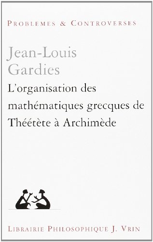 Imagen de archivo de L'organisation des mathmatiques grecques de Thtte  Archimde [Problmes & Controverses] a la venta por Pallas Books Antiquarian Booksellers