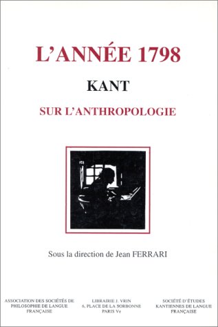 Beispielbild fr Kant, L'annee 1798: Sur L'anthropologie (Bibliotheque D'Histoire de la Philosophie) (French Edition) [Paperback] Ferrari, Jean zum Verkauf von The Compleat Scholar