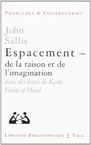 Beispielbild fr Espacements: de la Raison Et de l'Imagination Dans Des Textes de Kant, Fichte Et Hegel (Problemes & Controverses) (French Edition) zum Verkauf von Gallix