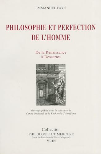 9782711613311: Philosophie Et Perfection de l'Homme: de la Renaissance a Descartes (Philologie Et Mercure)