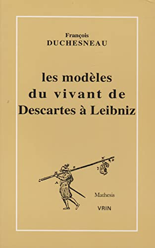 Beispielbild fr Les modeles du vivant de Descartes a Laibniz zum Verkauf von Librairie La Canopee. Inc.