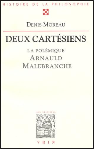 9782711613779: Deux cartsiens.: La polmique entre Antoine Arnauld et Nicolas Malebranche (Bibliotheque D'histoire De La Philosophie)