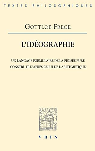 Stock image for LIdeographie: Un Langage Formulaire de la Pensee Pure Construit dApres Celui de lArithmetique (Bibliotheque Des Textes Philosophiques) (French Edition) for sale by Big River Books