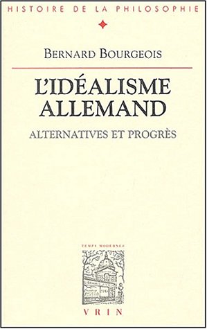 L'Idealisme Allemand: Alternatives Et Progres (Bibliotheque D'Histoire de la Philosophie) (French Edition) (9782711614271) by Bourgeois, Bernard