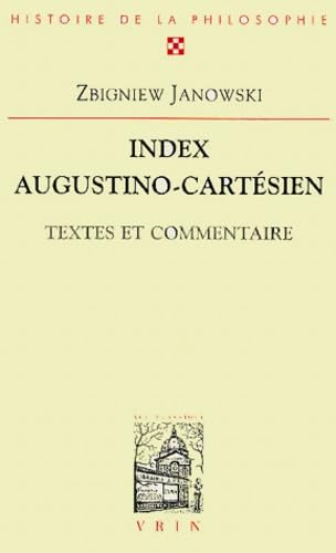 Stock image for Index Augustino-Cartesien Textes Et Commentaire (Bibliotheque D'histoire De La Philosophie) (French Edition) for sale by Zubal-Books, Since 1961