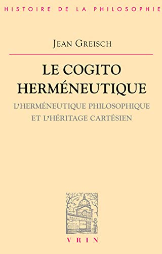 9782711614653: Le Cogito Hermeneutique: L'hermeneutique Philosophique Et L'heritage Cartesien: L'hermneutique philosophique et l'hritage cartsien