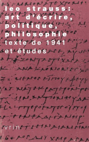 Leo Strauss: Art d'Ecrire, Politique, Philosophie: Texte de 1941 Et Etudes (Tradition de La Pensee Classique) (French Edition) (9782711614691) by Strauss, Leo