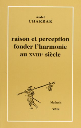 Beispielbild fr Raison Et Perception: Fonder L'Harmonie Au Xviiie Siecle (Mathesis) (French Edition) [FRENCH LANGUAGE - Soft Cover ] zum Verkauf von booksXpress