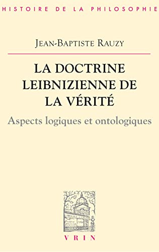 9782711615254: La doctrine leibnizienne de la vrit.: Aspects logiques et ontologiques (Bibliotheque D'histoire De La Philosophie)