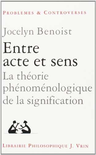 9782711615469: Entre Acte Et Sens: La Theorie Phenomenologique De La Signification: La thorie phnomnologique de la signification