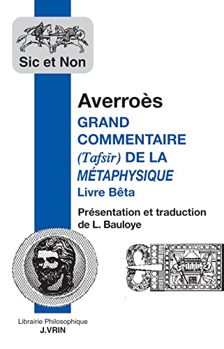 Averroes: Grand Commentaire De La Metaphysique D'aristote; Livre Beta (Sic Et Non) (French Edition) - Averroes