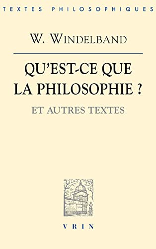 Beispielbild fr Wilhelm Windelband: Qu'est-Ce Que La Philosophie?: Et Autres Textes (Bibliotheque Des Textes Philosophiques) (French Edition) zum Verkauf von Gallix