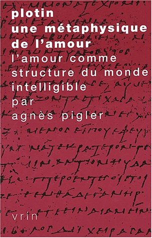 9782711615773: Plotin, une mtaphysique de l'amour.: L'amour comme structure du monde intelligible (Tradition De La Pensee Classique)