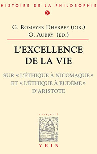 Beispielbild fr L'excellence de la vie Sur l'Ethique a Nicomaque et l'Ethique zum Verkauf von Librairie La Canopee. Inc.