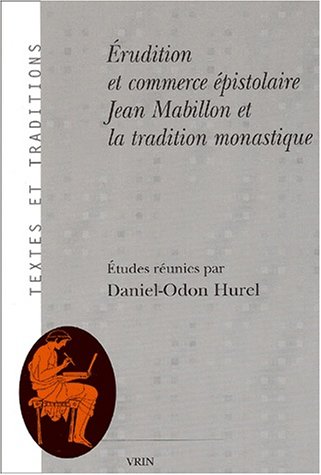 Beispielbild fr Erudition Et Commerce Epistolaire: Jean Mabillon Et La Tradition Monastique (Textes Et Traditions) (French Edition) zum Verkauf von Gallix