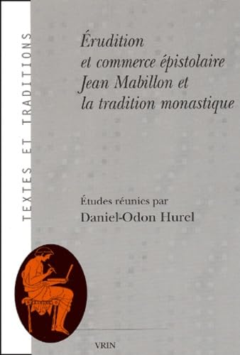 9782711616091: Erudition et commerce pistolaire: Jean Mabillon et la tradition monastique: 6 (Textes et traditions)