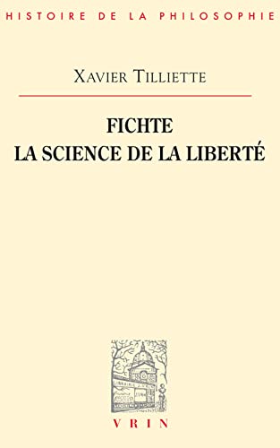 Fichte: La Science de la Liberte (Bibliotheque D'Histoire de la Philosophie) (French Edition) (9782711616367) by Tilliette, Xavier