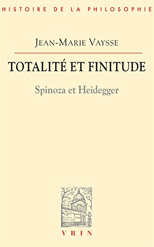 Beispielbild fr Totalite Et Finitude: Spinoza Et Heidegger (Bibliotheque D'Histoire de la Philosophie) (French Edition) zum Verkauf von Gallix