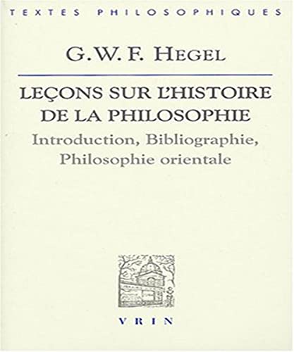 Leçons sur l'histoire de la philosophie : introduction, bibliographie, philosophie orientale.