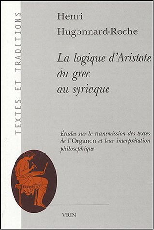 Beispielbild fr La Logique d'Aristote Du Grec Au Syriaque (Textes Et Traditions) (French Edition) [FRENCH LANGUAGE - Soft Cover ] zum Verkauf von booksXpress