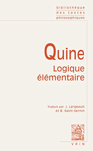 Beispielbild fr Willard Von Orman Quine: Logique Elementaire (Bibliotheque Des Textes Philosophiques - Poche) (French Edition) zum Verkauf von Gallix