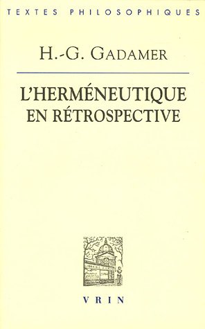 Hans-Georg Gadamer: l'Hermeneutique En Retrospective (Bibliotheque Des Textes Philosophiques) (French Edition) (9782711617388) by Vrin