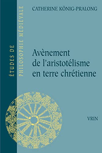 Beispielbild fr Avenement de l'Arsitotelisme En Terre Chretienne (Etudes de Philosophie Medievale) (French Edition) zum Verkauf von JOURDAN