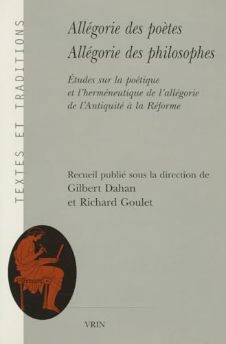 Beispielbild fr Allegorie Des Poetes, Allegorie Des Philosophes: Etudes Sur La Poetique Et l'Hermeneutique de l'Allegorie de l'Antiquite a la Reforme (Textes Et Traditions) (French Edition) [Paperback] Dahan, Gilbert and Goulet, Richard zum Verkauf von The Compleat Scholar