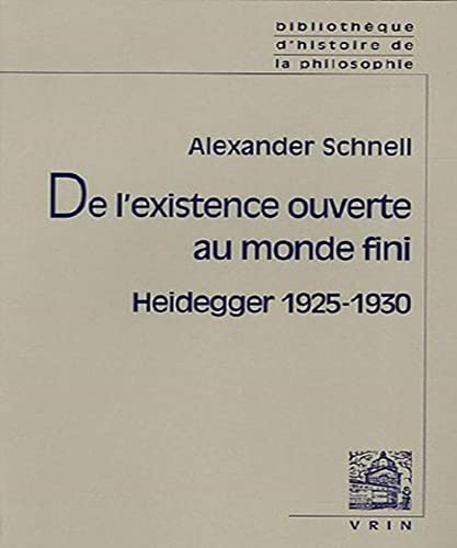 Beispielbild fr de l'Existence Ouverte Au Monde Fini: Heidegger 1925-1930 (Bibliotheque D'Histoire de La Philosophie - Poche) (French Edition) zum Verkauf von GF Books, Inc.