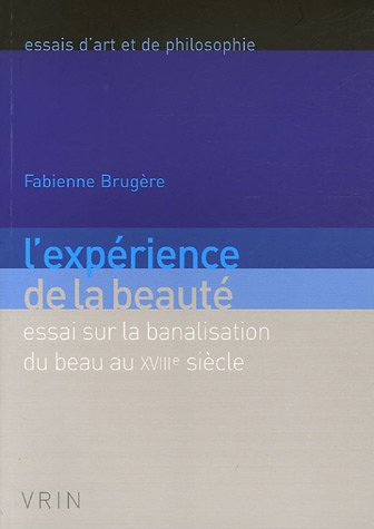 Beispielbild fr L'Experience de la Beaute: Essai Sur La Banalisation Du Beau Au Xviiie Siecle (Essais D'Art Et de Philosophie) (French Edition) zum Verkauf von Gallix