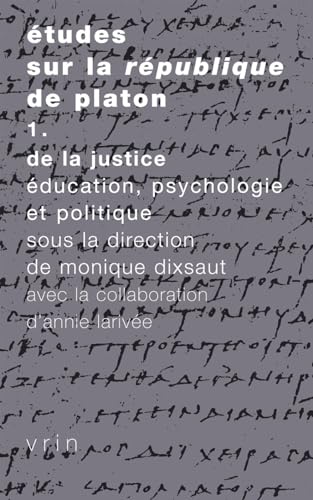 Etudes sur le République de Platon : Tome 1, De la justice : Education, psychologie et politique - Monique Dixsaut; Annie Larivée