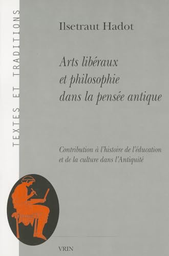 Stock image for Arts Liberaux Et Philosophie Dans La Pensee Antique: Contribution a l'Histoire de l'Education Et de la Culture Dans l'Antiquite (Textes Et Traditions) (French Edition) for sale by Gallix